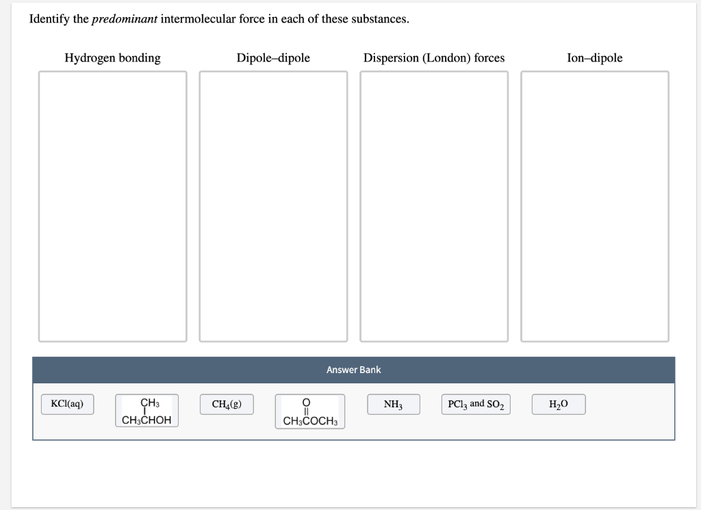 Identify The Predominant Intermolecular Force In Each Chegg 