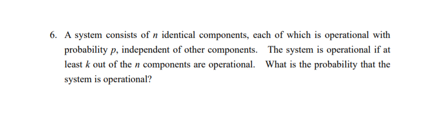 Solved 6. A system consists of n identical components, each | Chegg.com