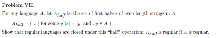 Solved Problem VII. For any language A, let A half be the | Chegg.com