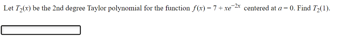 Solved Let T2(x) be the 2 nd degree Taylor polynomial for | Chegg.com