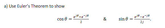 a) Use Eulers Theorem to show \[ \cos \theta=\frac{e^{j \theta}+e^{-j \theta}}{2} \quad \& \quad \sin \theta=\frac{e^{j \the