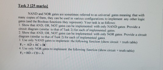 Task 3 125 marks] NAND and NOR gates are sometimes referred to as universal gates meaning that with many copies of them, they