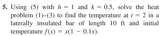 Solved 5. Using (5) with h=1 and k=0.5, solve the heat | Chegg.com