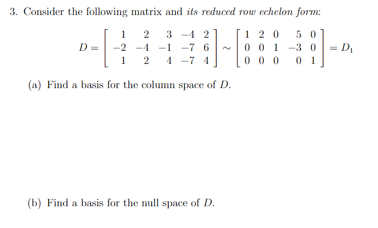 Solved Consider the following matrix and its reduced row Chegg