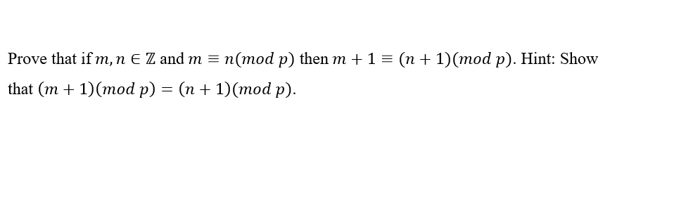 Solved Prove that if m, n E Z and m = n(mod p) then m +1 = | Chegg.com