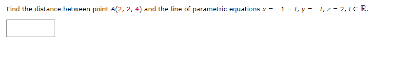 Solved Find the distance between point A(2,2,4) and the line | Chegg.com