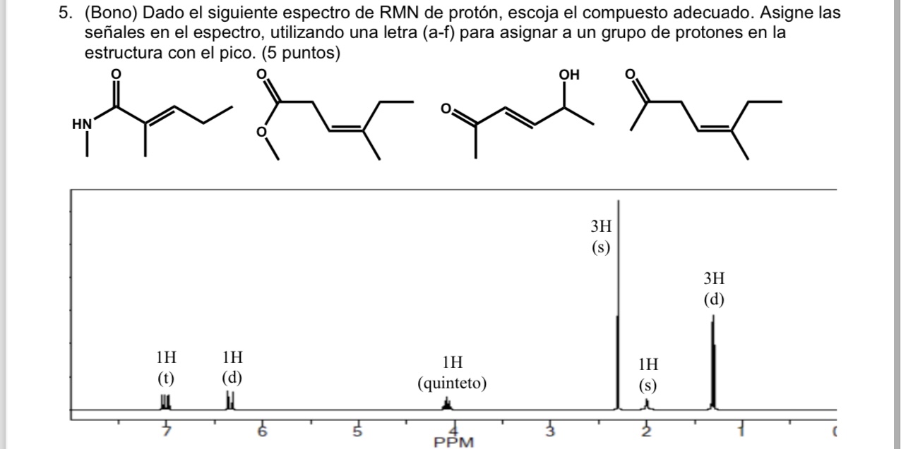 5. (Bono) Dado el siguiente espectro de RMN de protón, escoja el compuesto adecuado. Asigne las señales en el espectro, utili