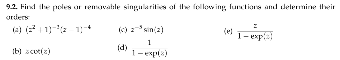 Solved 9.2 Find the poles or removable singularities of the | Chegg.com