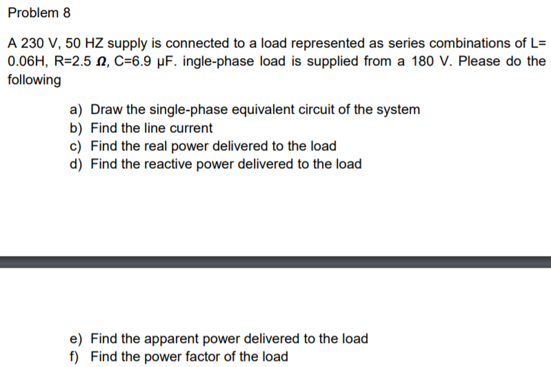 Solved Problem 8 A 230 V, 50 HZ supply is connected to a | Chegg.com