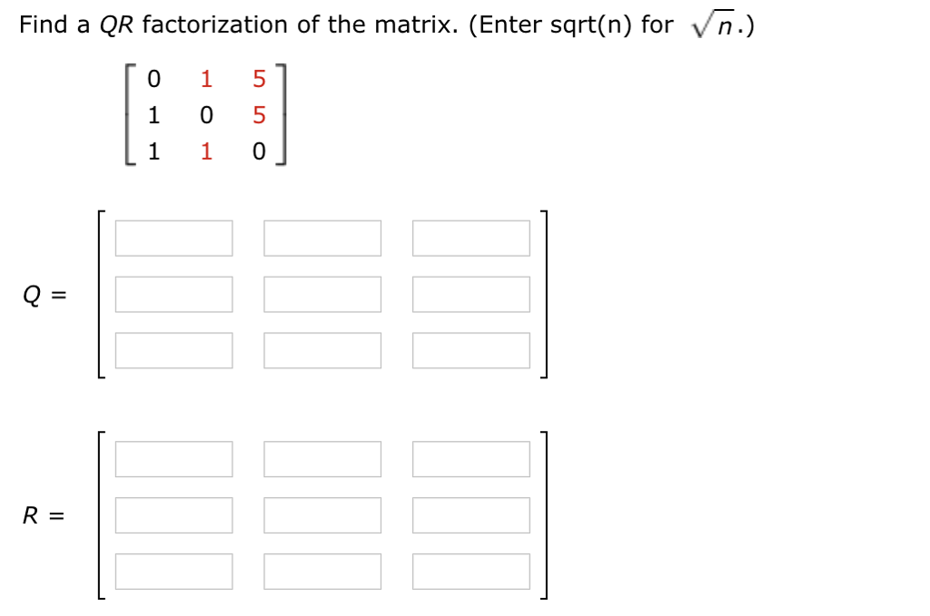 Solved Find a QR factorization of the matrix. (Enter sqrt(n) | Chegg.com