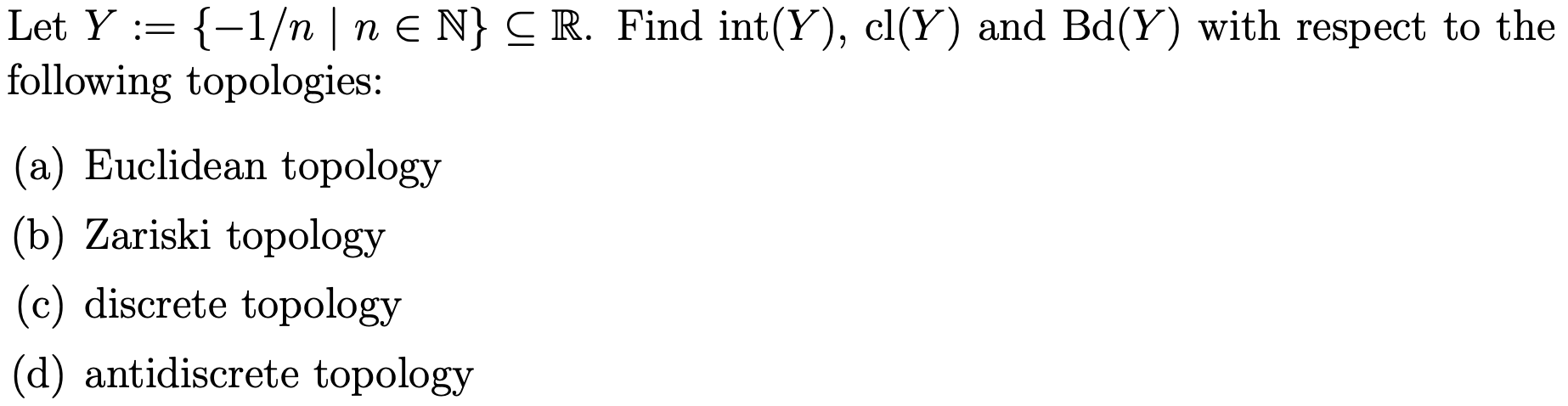 Solved Let Y:={−1/n∣n∈N}⊆R. Find Int(Y),cl(Y) And Bd(Y) With | Chegg.com