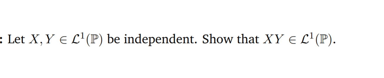 Solved Let X,Y∈L1(P) be independent. Show that XY∈L1(P). | Chegg.com