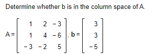 Solved Determine Whether B Is In The Column Space Of A. 3 A= | Chegg.com