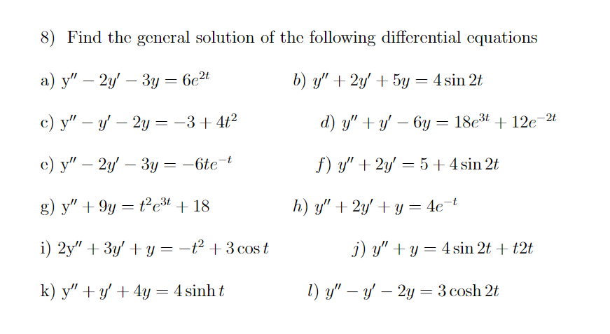 8) Find the general solution of the following differential equations a) \( \mathrm{y}^{\prime \prime}-2 y^{\prime}-3 y=6 e^{2