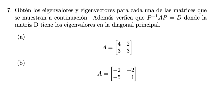 Obtén los eigenvalores y eigenvectores para cada una de las matrices que se muestran a continuación. Además verfica que \( P^