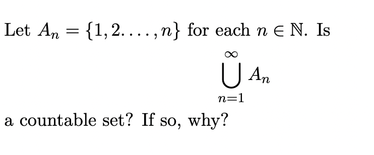 Solved Let An={1,2…,n} for each n∈N. Is ⋃n=1∞An a countable | Chegg.com