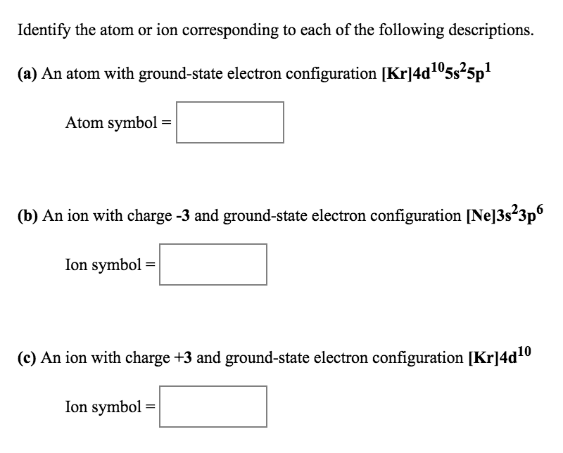 Solved Identify the atom or ion corresponding to each of the | Chegg.com