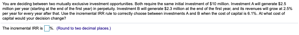 Solved You are deciding between two mutually exclusive | Chegg.com
