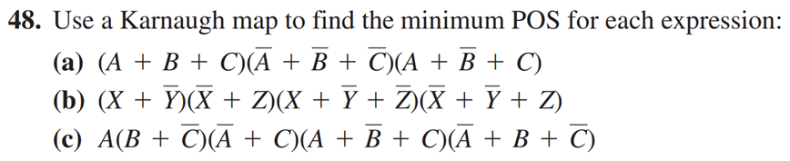 18. Use a Karnaugh map to find the minimum POS for each expression:
(a) \( (A+B+C)(\bar{A}+\bar{B}+\bar{C})(A+\bar{B}+C) \)
(