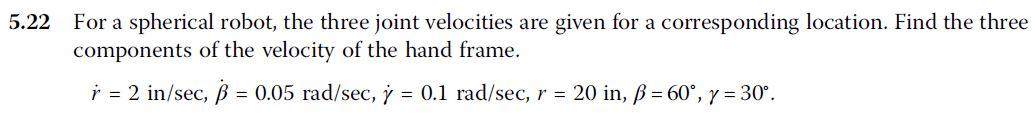 Solved 22 For a spherical robot, the three joint velocities | Chegg.com