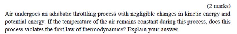 Solved (2 marks) Air undergoes an adiabatic throttling | Chegg.com