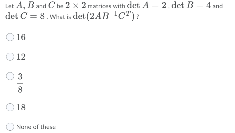 Solved Let A, B And C Be 2 X 2 Matrices With Det A = 2 , Det | Chegg.com