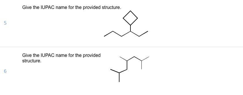 Solved Give the IUPAC name for the provided structure. Give | Chegg.com