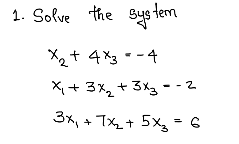 Solved 1. Solve the syste x₂ + 4x3 = -4 X₁ + 3x₂ + 3x3- -2 | Chegg.com