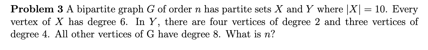 Solved Problem 3 A bipartite graph G of order n has partite | Chegg.com