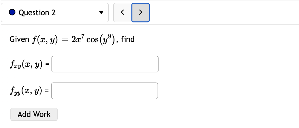 Given \( f(x, y)=2 x^{7} \cos \left(y^{9}\right) \) \[ f_{x y}(x, y)= \] \( f_{y y}(x, y)= \)