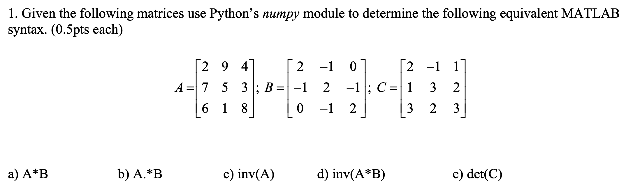 Solved 1. Given the following matrices use Python's numpy | Chegg.com