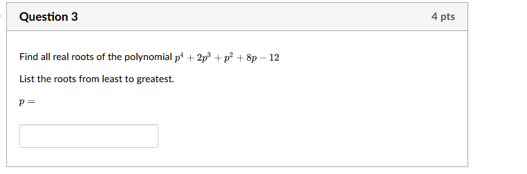 Solved Question 3 4 pts Find all real roots of the | Chegg.com