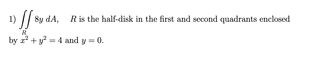Solved 1) [] [] sy da, R is the half-disk in the first and | Chegg.com