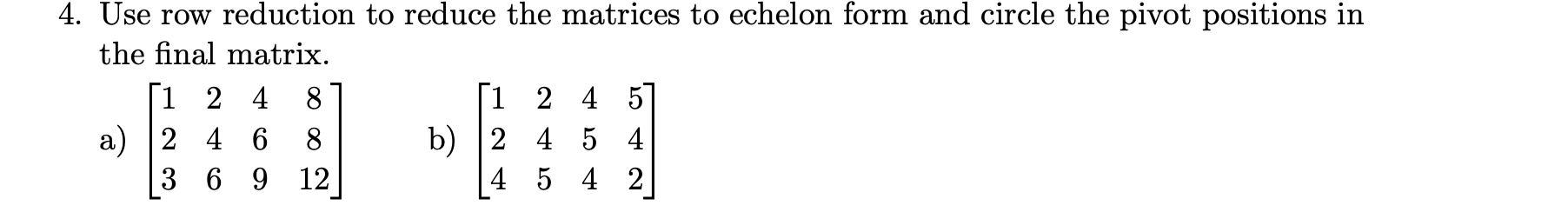Solved 4. Use row reduction to reduce the matrices to | Chegg.com