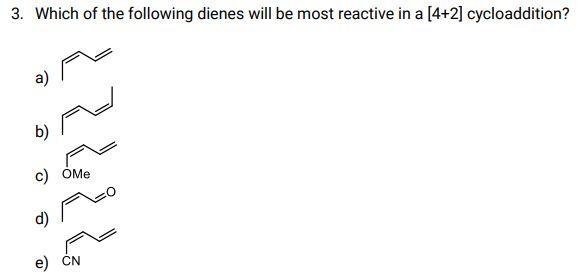 Solved 3. Which Of The Following Dienes Will Be Most | Chegg.com