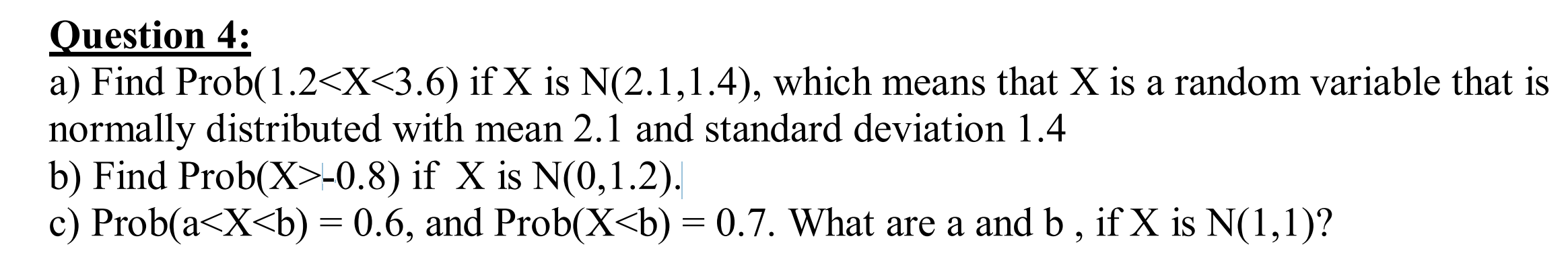 Solved Question 4: a) Find Prob(1.2−0.8) if X is N(0,1.2). | Chegg.com