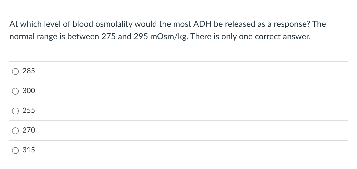 Solved At which level of blood osmolality would the most ADH