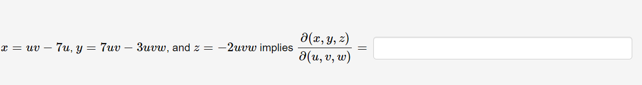 \( x=u v-7 u, y=7 u v-3 u v w \), and \( z=-2 u v w \) implies \( \frac{\partial(x, y, z)}{\partial(u, v, w)}= \)