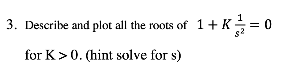 Solved 3. Describe and plot all the roots of 1+ K K- s2 - 0 | Chegg.com