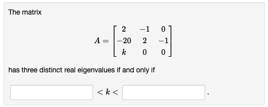 Solved The matrix A=⎣⎡2−20k−1200−10⎦⎤ has three distinct | Chegg.com