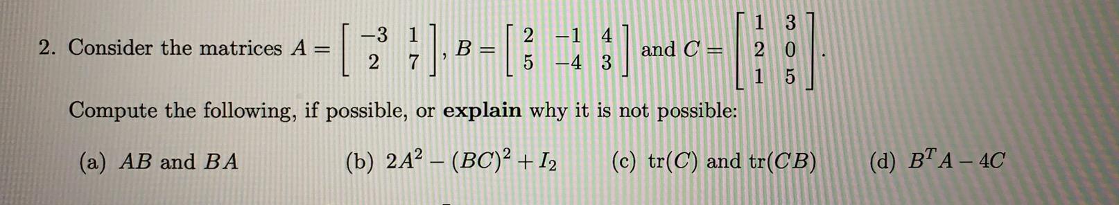 Solved 1 2 0 2. Consider the matrices A 1= [ 7 ], B =[3=1 :) | Chegg.com