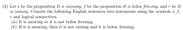 Solved (3) Let s be the proposition It is snowing, f be the | Chegg.com