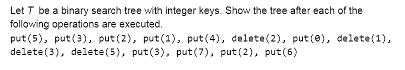 Solved Let T be a binary search tree with integer keys. Show | Chegg.com
