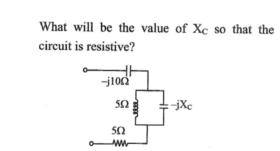 Solved What Will Be The Value Of Xc So That Circuit Is 