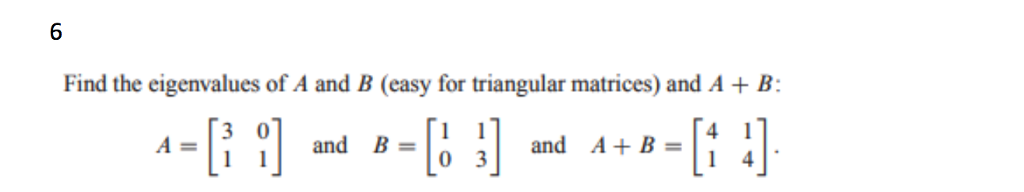 Solved 6 Find the eigenvalues of A and B (easy for | Chegg.com image.