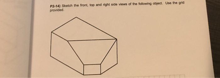 Solved P2-14) Sketch the front, top and right side views of | Chegg.com