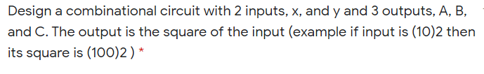 Solved Design a combinational circuit with 2 inputs, x, and | Chegg.com