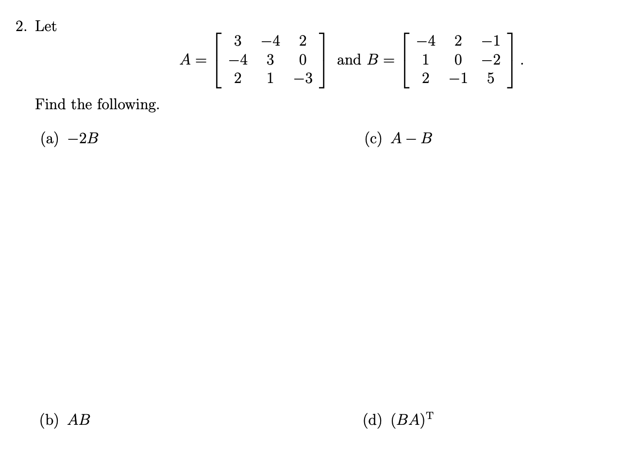 Solved 2. Let -4 -4 3 2 0 A = = and B -4 2 2 0 - 1 -1 -2 5 2 | Chegg.com