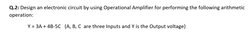 Solved Q.2: Design an electronic circuit by using | Chegg.com