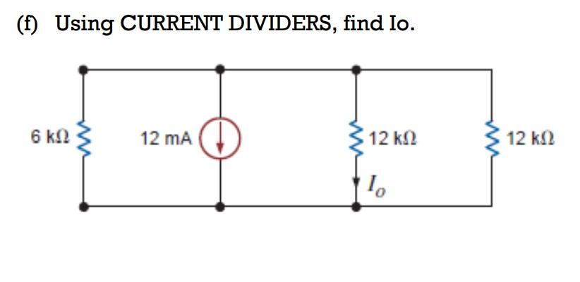 Solved (f) Using Current Dividers, Find Io. 6 ΚΩ 12 Ma 12 ΚΩ 